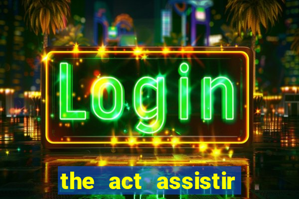 the act assistir online pobreflix